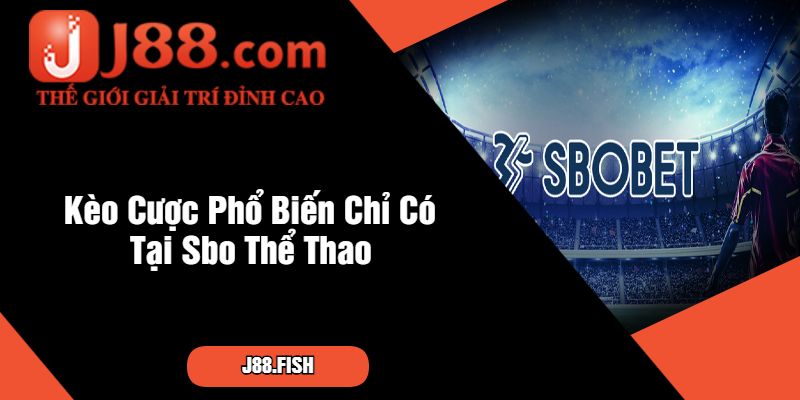 Tìm Hiểu Nền Tảng Cá Cược Sbo Thể Thao J88 Đẳng Cấp 4 Kèo Cược Phổ Biến Chỉ Có Tại Sbo Thể Thao